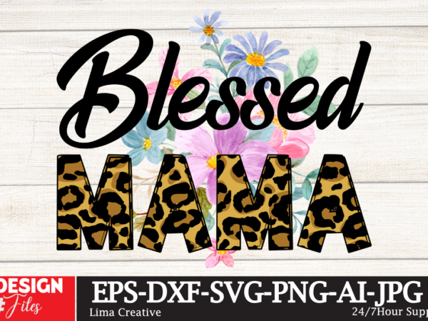 Blessed mama sublimation design,mama’s mini sublimation png,best mom ever png sublimation design, mother’s day png, western mom png, mama mom png,leopard mom png, western design mom png downloads western bundle