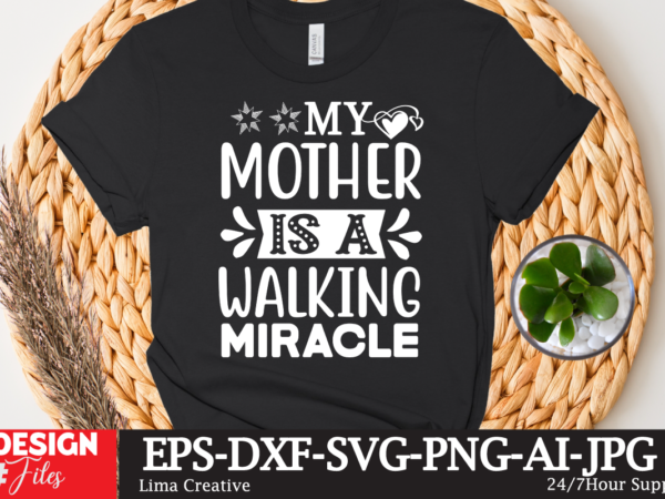 My mother is a walking miracle t-shirt design,mother’s day sublimation t-shirt design bundle,mom sublimatiion png,best mom ever png sublimation design, mother’s day png, western mom png, mama mom png,leopard mom
