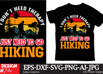 I Dont Nee4d Therapy Just Need To Go Hiking T-shirt Design,100+ Adventure Png Bundle, MountaiBig Hiking Svg Bundle, Mountains Svg, Hiking Shirt Svg, Hiking Quotes Svg, Adventure Svg, Holiday Svg,