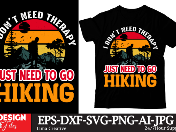 I dont nee4d therapy just need to go hiking t-shirt design,100+ adventure png bundle, mountaibig hiking svg bundle, mountains svg, hiking shirt svg, hiking quotes svg, adventure svg, holiday svg,