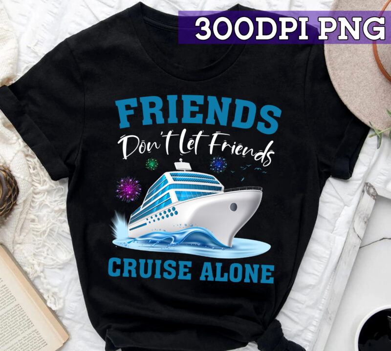 RD Friends Don_t Let Friends Cruise Alone, Matching Group Cruise, Couples Cruise, Family Cruise, Group Cruise