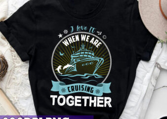 RD Funny Cruise Ship I Love It When We Are Cruising Together T-Shirt