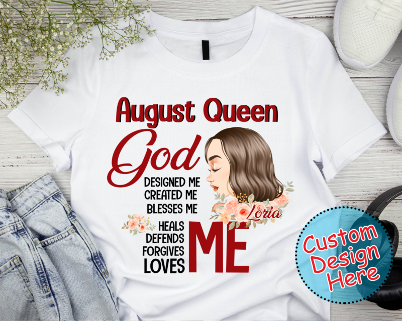 RD God Design Me, Personalized August Birthday T Shirt, Custom Birthday Shirt, Queens Born In August, August Birthday Shirts For Woman, August Birthday Gifts