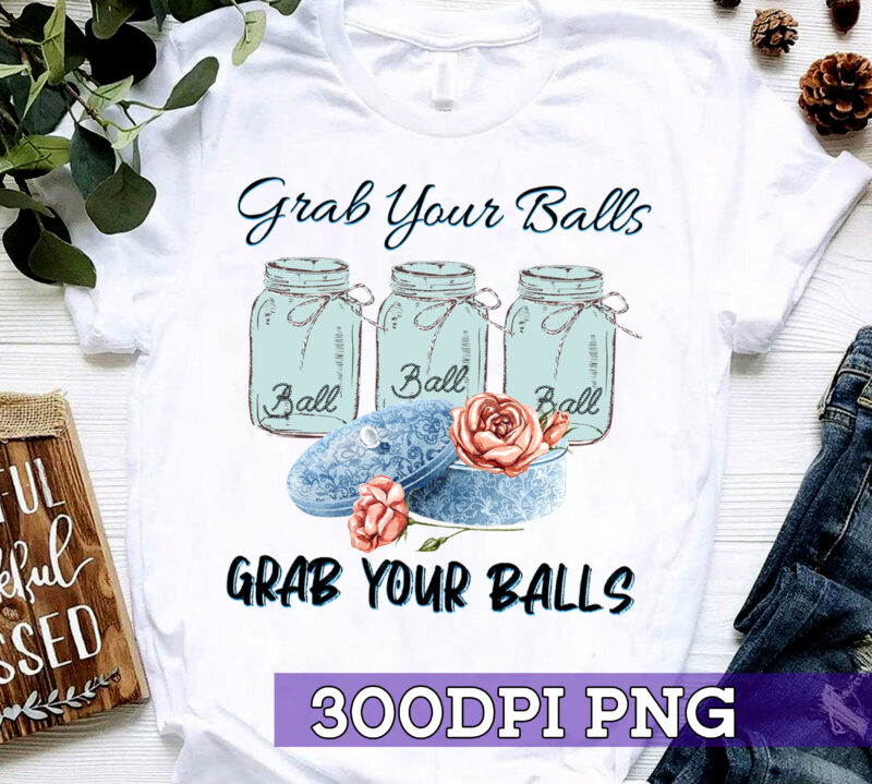 RD Grab Your Balls, It’s Canning Season Sublimation Design Download PNG