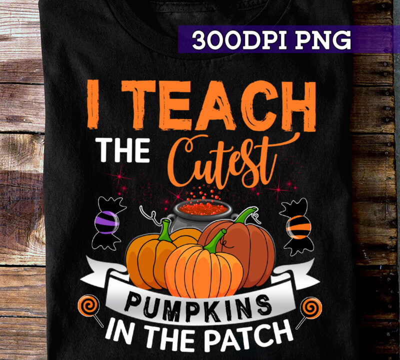 RD I Teach The Cutest Pumpkins In The Patch Candy Design Shirt T-Shirt