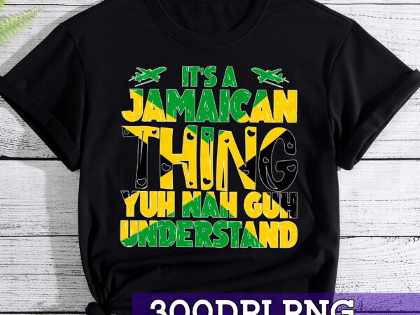 Rd it_s a jamaican thing, yuh nah guh understand, jamaica t-shirt