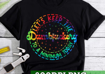 RD Lets Keep The Dumbfuckery To A Minimum Today, Funny PNG, Tie Dye, Sarcastic PNG, Png file for sublimate, Digital Download, PNG t shirt design online