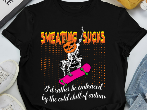Rd sweating sucks i_d rather be embraced by the cold chill of t-shirt