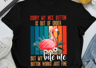 RD Sorry My Nice Button Is Out Of Order But My Bite Me Button Works Just Fine Flamingo