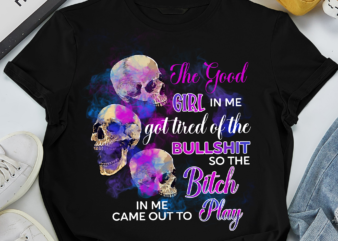 RD The Good Girl In Me Got Tired Of The Bullshit SKull Rose T-Shirt