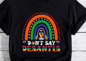 Rainbow Don_t Say Desantis Shirt Florida Anti LGBTQ PC t shirt design online