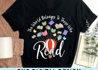 Reading PNG File For Shirt Tote Bag, The World Belongs To Those Who Read, Balloon PNG, Bookworms Gift, Book Lover Gift, Instant Download HH