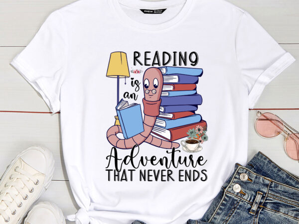 Reading is an adventure that never ends bookworm reading pc t shirt design online