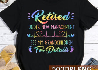 Retirement PNG File For Shirt, Retired Grandma Design, Retirement Gift For Mom, Under New Management See My Grandchildren For Details HC