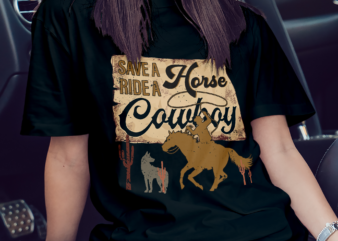 Save A Horse Ride. Me A Cowboy T-Shirt