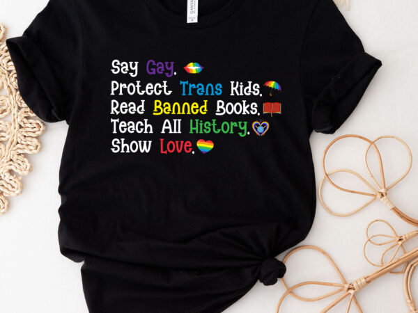 Say gay protect trans kids read banned books teach history t-shirt pc