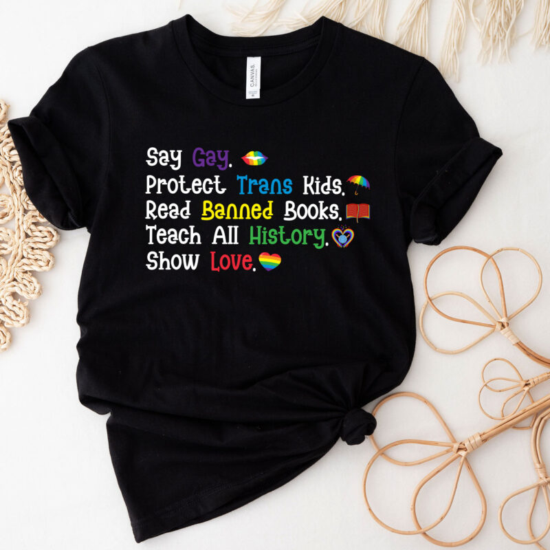 Say Gay Protect Trans Kids Read Banned Books Teach History T-Shirt PC