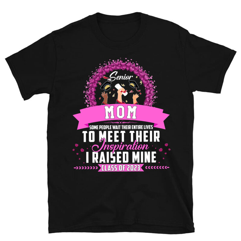 Senior Mom I Raised Mine Class Of 2023 Funny Graduation T-Shirt PC