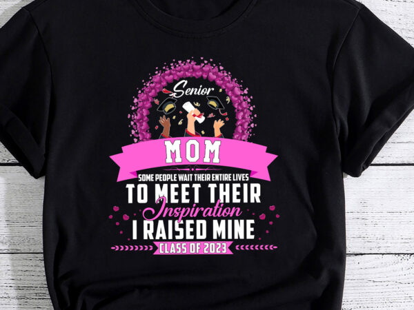 Senior mom i raised mine class of 2023 funny graduation t-shirt pc