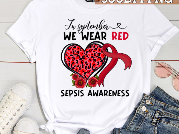 Sepsis awareness png file for shirt, in september we wear red design, red ribbon, leopard heart, sepsis awareness month png hc