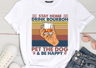 Stay Home Drink Bourbon And Pet The Dog Be Happy Humor Gift PC 1