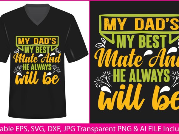 Fathers day t-shirt design my dad’s my best mate and he always will be