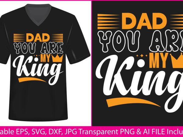 Fathers day t-shirt design dad you are my king