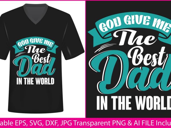 Fathers day t-shirt design god give me the best dad in the world