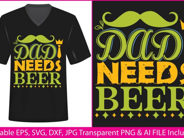 Fathers day t-shirt design dad needs beer