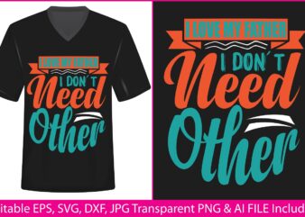 Fathers Day T-shirt Design I love my father i don’t need other