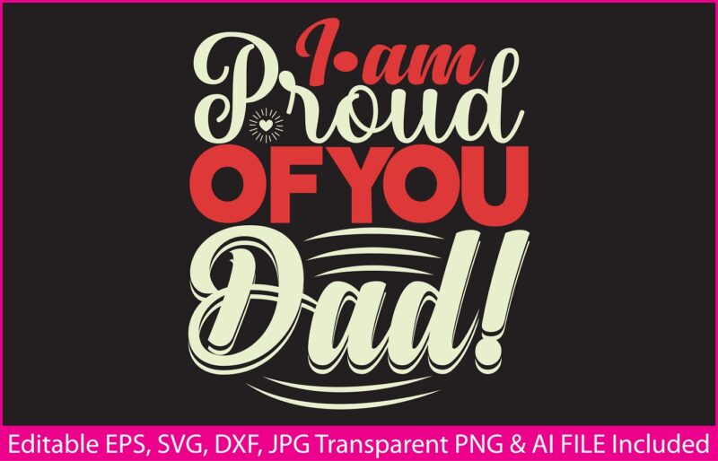 Fathers Day T-shirt Design I am proud of you dad