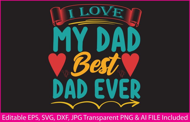 Fathers Day T-shirt Design I love my dad best dad ever