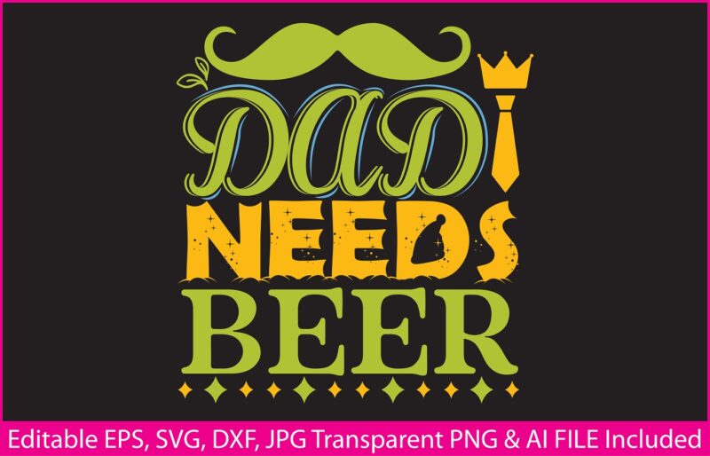 Fathers Day T-shirt Design Dad needs beer