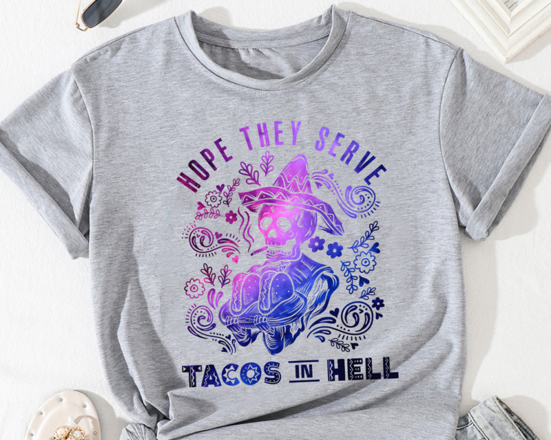 Taco PNG File For Shirt, Hope They Serve Tacos In Hell, Mexican Food PNG, Cinco De Mayo, Day Of The Dead, Mexico PNG Instant Download HH