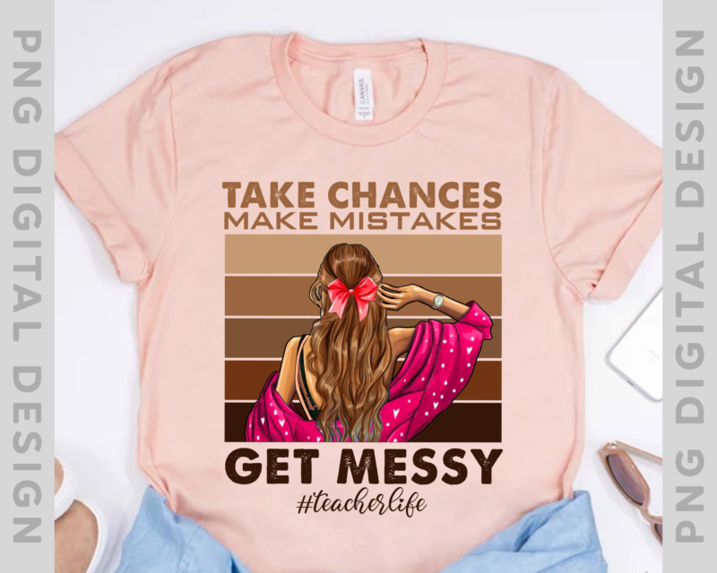 Take Chances Make Mistakes Get Messy Shirt, Teacher Shirt, Teacher T-shirt ,New Teacher Gift ,Teacher Life Shirt, Gift For Teacher, Instant Download PH