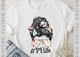 Teacher PE Life Tee Paraprofessional Cute Messy Bun T-Shirt, PE Teacher Gift, Sport Lover TH