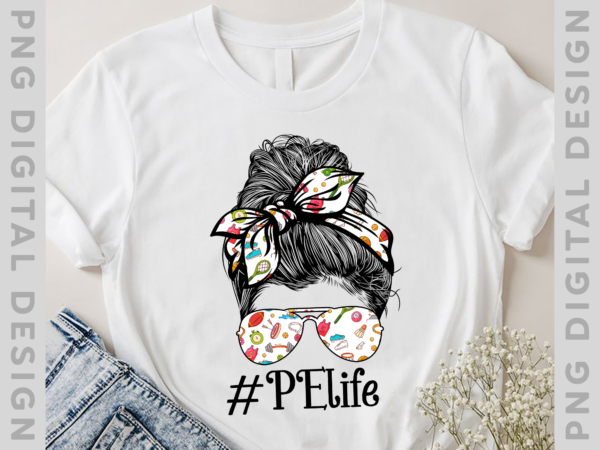 Teacher pe life tee paraprofessional cute messy bun t-shirt, pe teacher gift, sport lover th