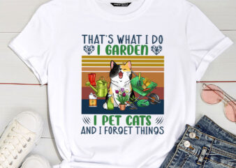 That_s What I Do I Garden I Pet Cats And I Forget Things Funny Garden PC