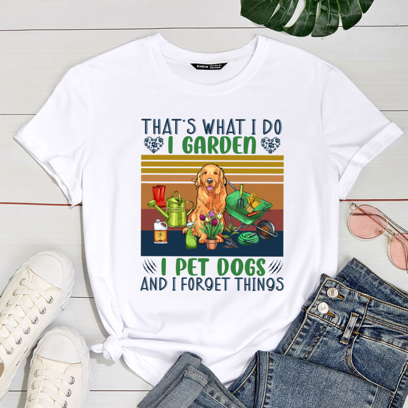 That_s What I Do I Garden I Pet Dogs And I Forget Things Funny Garden PC