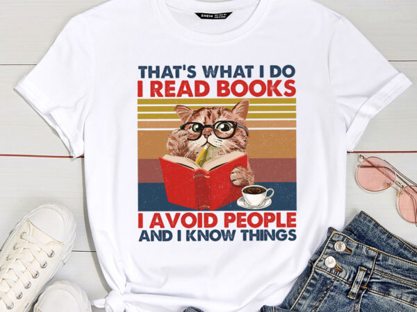 That_s what i do i read books i avoid people i know things t-shirt pc