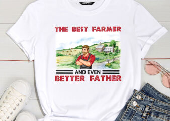 The Best Farmer And Even Better Father – Personalized Shirt PC t shirt designs for sale