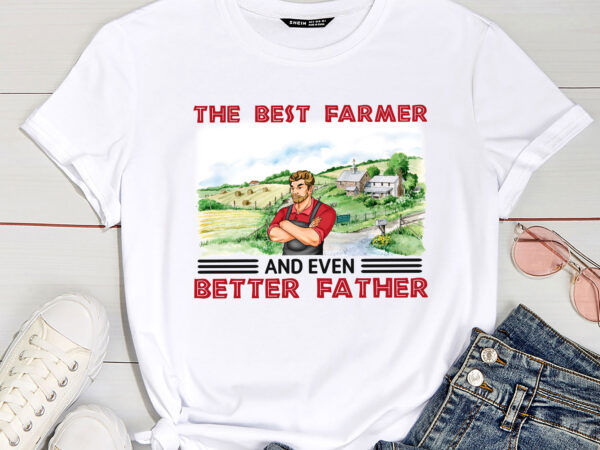 The best farmer and even better father – personalized shirt pc t shirt designs for sale