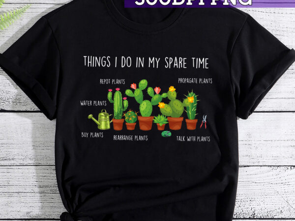 Thing i do in my sapre time plant gardening cc t shirt designs for sale