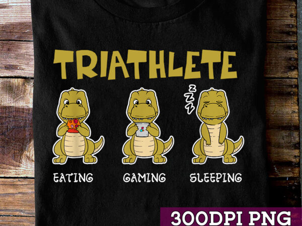 Triathlete dinosaur eating gaming sleeping funny t-rex gamer girls t-shirt, funny gift, video game lover tc