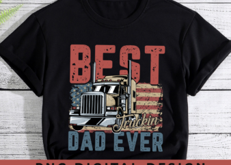 Truck Driver PNG File For Shirt, Best Truckin_ Dad Ever Design, Dad Gift, Gift For Trucker, Truck Driver Birthday Gift, Instant Download HH