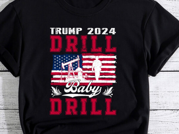 Trump 2024 drill baby drill american flag oilrig oilfield trash pc t shirt designs for sale