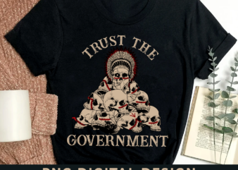Trust The Government Skull Native American Vintage PNG Digital File PH t shirt designs for sale