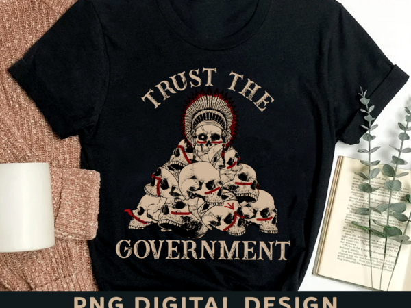 Trust the government skull native american vintage png digital file ph t shirt designs for sale