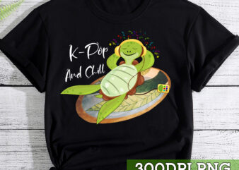 Turtle K-Pop And Chill Korean, Korea Music K-Drama Gift Idea T-Shirt, Funny Gift shirt TC 1