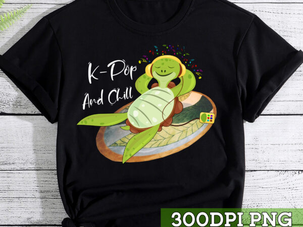 Turtle k-pop and chill korean, korea music k-drama gift idea t-shirt, funny gift shirt tc 1